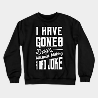 I Have Gone 0 Days Without Making A Dad Joke,fathers day gift from wife Crewneck Sweatshirt